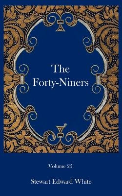 The Forty-niners by White, Stewart Edward