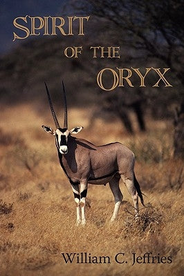 Spirit of the Oryx by Jeffries, William C.