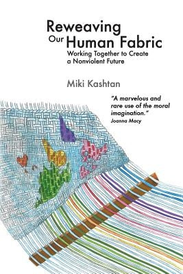 Reweaving Our Human Fabric: Working Together to Create a Nonviolent Future by Nagler, Michael