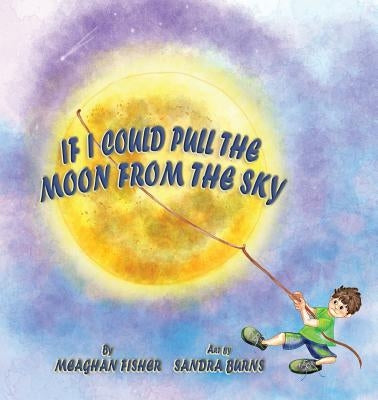 If I Could Pull the Moon from the Sky by Fisher, Meaghan