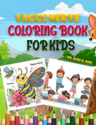 Vagus Nerve Coloring Book for Kids: Boosting overall wellness and Health with 30+ Creative Pictures to Support Children with ADHD, Anxiety, and Autism by H. Reel, Alma