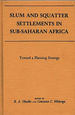 Slum and Squatter Settlements in Sub-Saharan Africa: Towards a Planning Strategy by Obudho, R. a.