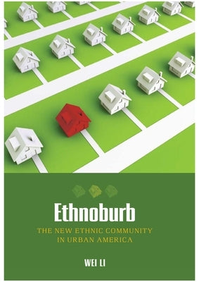 Ethnoburb: The New Ethnic Community in Urban America by Li, Wei