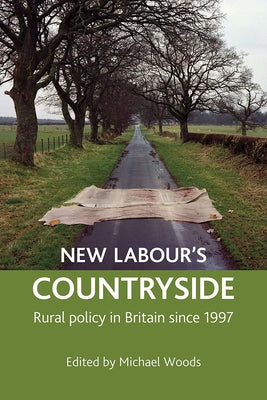 New Labour's Countryside: Rural Policy in Britain Since 1997 by Woods, Michael