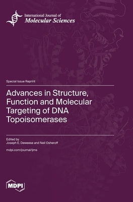 Advances in Structure, Function and Molecular Targeting of DNA Topoisomerases by Deweese, Joseph E.