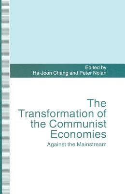 The Transformation of the Communist Economies: Against the Mainstream by Chang, Ha-Joon