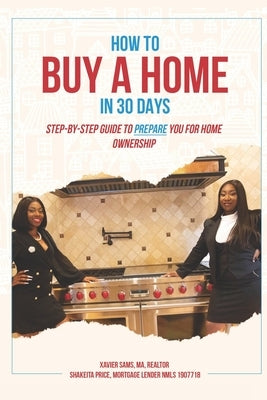 How To Buy A Home in 30 Days: Step-By-Step Guide To Prepare You For Home Ownership by Price, Shakeita