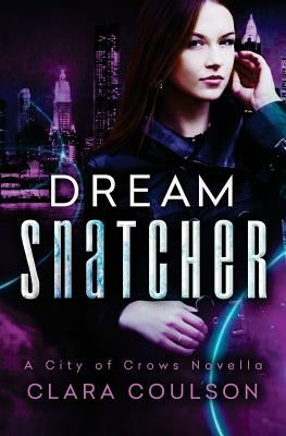 Dream Snatcher: A City of Crows Novella by Coulson, Clara