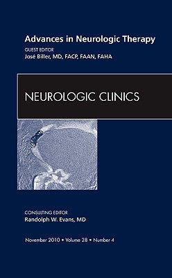 Advances in Neurologic Therapy, an Issue of Neurologic Clinics: Volume 28-4 by Biller, Jose