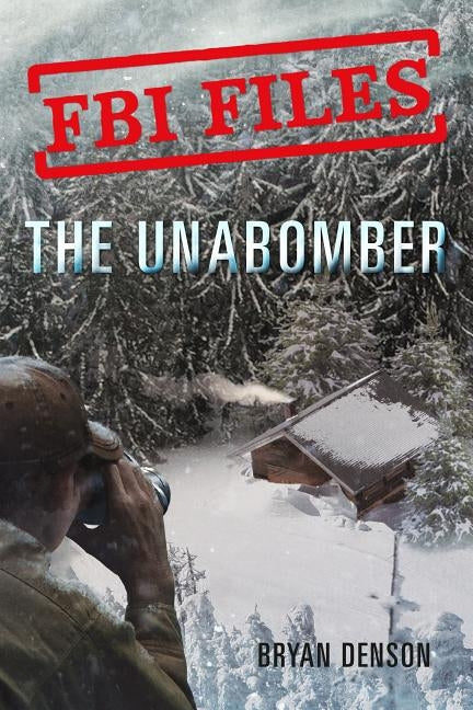 FBI Files: The Unabomber by Denson, Bryan