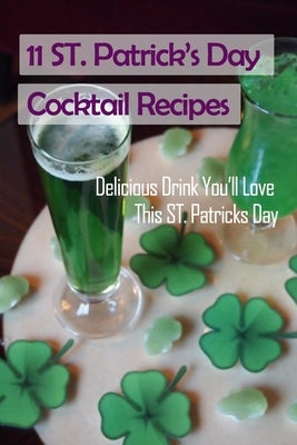 11 ST Patrick's Day Cocktail Recipes: Delicious Drink You'll Love This ST. Patricks Day: How to Make Cocktail on St Patric's Day by Fairley, Lillian
