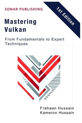 Mastering Vulkan: From Fundamentals to Expert Techniques by Hussain, Frahaan