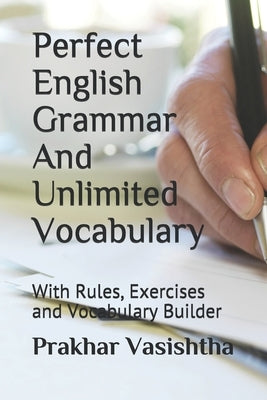 Perfect English Grammar And Unlimited Vocabulary: With Rules, Exercises and Vocabulary Builder by Vasishtha, Prakhar
