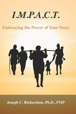 I.M.P.A.C.T., Embracing the Power of Your Story by Richardson, Joseph C.