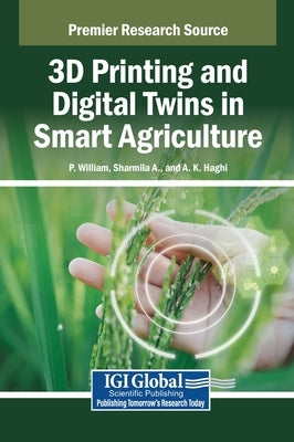 3D Printing and Digital Twins in Smart Agriculture by William, P.
