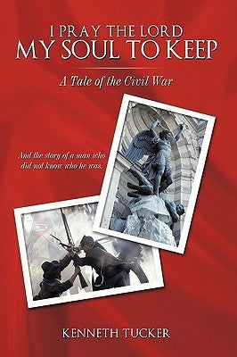 I Pray the Lord My Soul to Keep: A Tale of the Civil War by Tucker, Kenneth