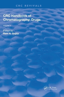 CRC Handbook of Chromatography: Drugs, Volume V by Gupta, Ram N.