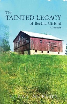 The Tainted Legacy of Bertha Gifford: A Memoir by Murphy, S. Kay