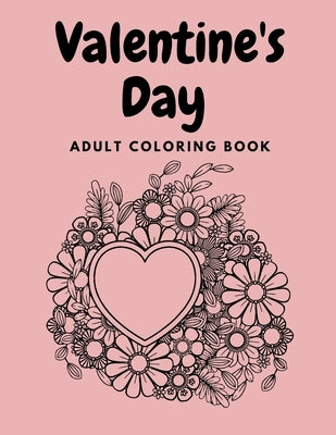 Valentine's Day Adult Coloring Book: Mandala, Flowers, Romantic, Beautiful and Fun Designs for Love and Relaxation by Sky, Diamond