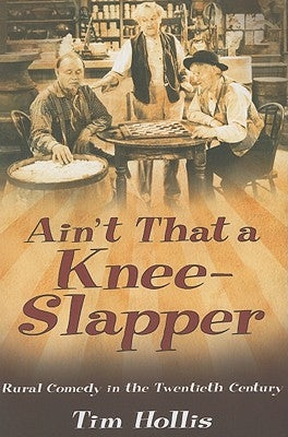 Ain't That a Knee-Slapper: Rural Comedy in the Twentieth Century by Hollis, Tim