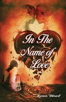 In The Name of Love by Vikrant, Kumar