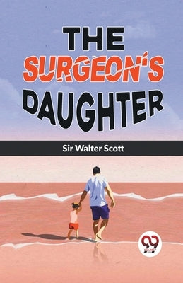 The Surgeon'S Daughter by Walter Scott