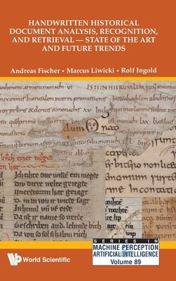 Handwritten Historical Document Analysis, Recognition, and Retrieval - State of the Art and Future Trends by Fischer, Andreas