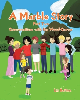 A Marble Story: Part Two Conversations with the Wood-Carver by Batton, Liz