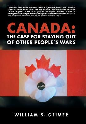 Canada: The Case for Staying Out of Other People's Wars by Geimer, William S.