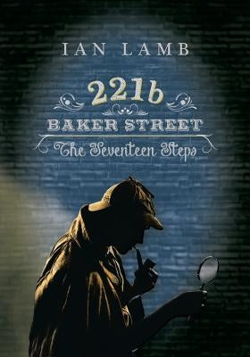 221b Baker Street: The Seventeen Steps by Lamb, Ian