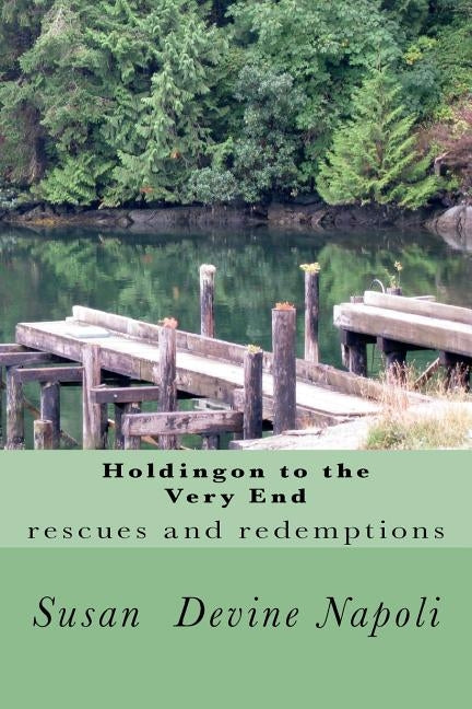 Holdingon to the Very End: rescues and redemptions by Napoli, Susan Devine