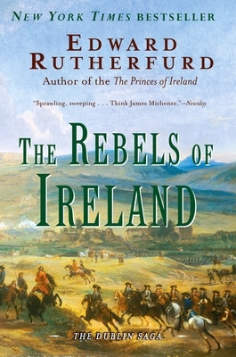 The Rebels of Ireland: The Dublin Saga by Rutherfurd, Edward