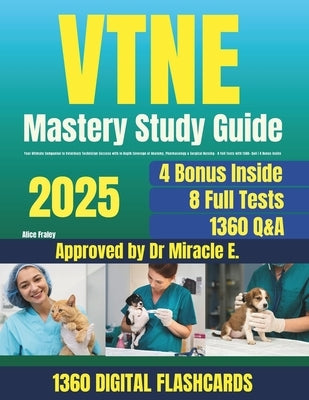 VTNE Exam Mastery Guide: Pass at Your First Try! 1360 Q&A with Detailed Explanasion and Digital Flaschards (8 Full Tests) by Fraley, Alice