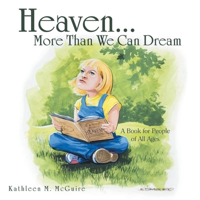Heaven...More Than We Can Dream: A Book for People of All Ages by McGuire, Kathleen M.