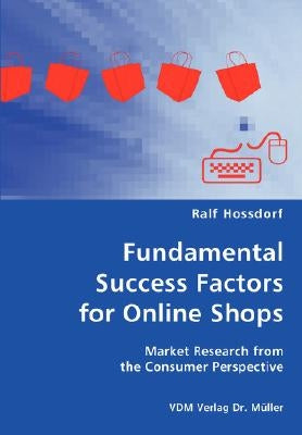 Fundamental Success Factors for Online Shopthe Consumer Perspectives by Hossdorf, Ralf
