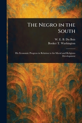 The Negro in the South by Du Bois, W. E. B. (William Edward Bur