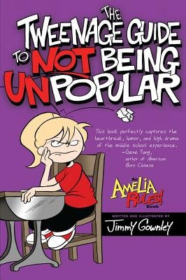 The Tweenage Guide to Not Being Unpopular by Gownley, Jimmy