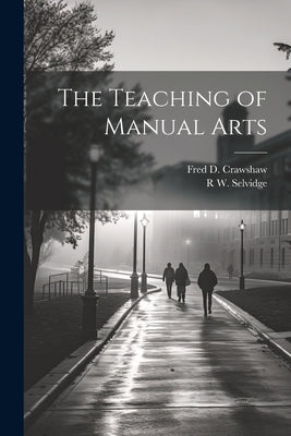 The Teaching of Manual Arts by Crawshaw, Fred D. B. 1874