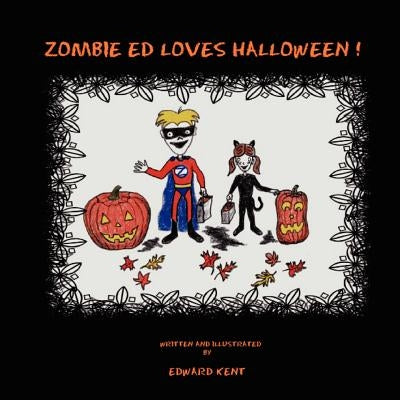 Zombie Ed Loves Halloween! by Kent, Edward