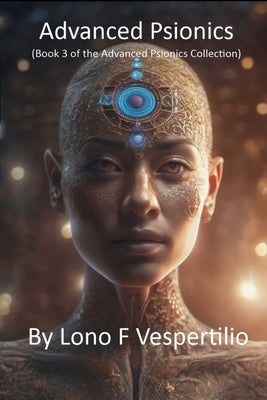 Advanced Psionics: (Book 3 of the Advanced Psionics Collection) by Vespertilio, Lono F.