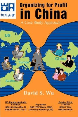 Organizing for Profit in China: A Case Study Approach by Wu, David S.