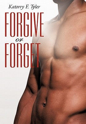 Forgive or Forget by Tyler, Katorry F.