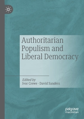 Authoritarian Populism and Liberal Democracy by Crewe, Ivor