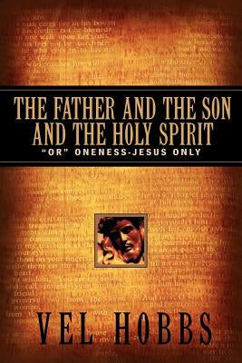 The Father and the Son and the Holy Spirit by Hobbs, Vel