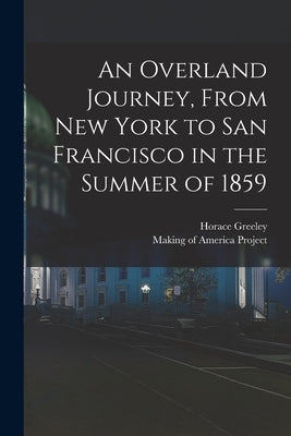 An Overland Journey, From New York to San Francisco in the Summer of 1859 by Greeley, Horace
