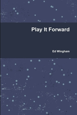 Play It Forward by Wingham, Ed