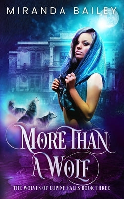 More Than a Wolf: The Wolves of Lupine Falls by Bailey, Miranda