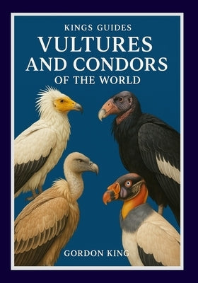 Vultures And Condors Of The World by King, Gordon