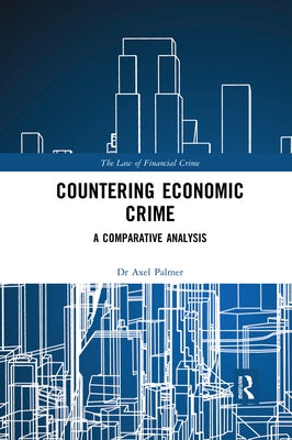 Countering Economic Crime: A Comparative Analysis by Palmer, Axel