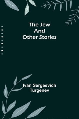 The Jew and Other Stories by Sergeevich Turgenev, Ivan